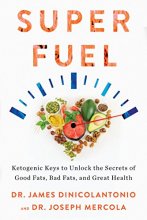 Cover art for Superfuel: Ketogenic Keys to Unlock the Secrets of Good Fats, Bad Fats, and Great Health