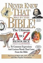 Cover art for I Never Knew That Was In The Bible: The Ultimate A To Zrresource Series (Nelson's A to Z Series)