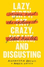 Cover art for Lazy, Crazy, and Disgusting: Stigma and the Undoing of Global Health