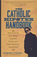 Cover art for The Catholic Hipster Handbook: Rediscovering Cool Saints, Forgotten Prayers, and Other Weird but Sacred Stuff