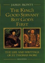 Cover art for The King's Good Servant but God's First : The Life and Writings of Saint Thomas More