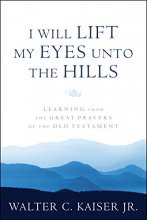 Cover art for I Will Lift My Eyes Unto the Hills: Learning from the Great Prayers of the Old Testament