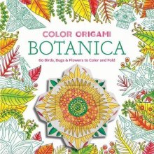 Cover art for Color Origami: Botanica (Adult Coloring Book): 60 Birds, Bugs & Flowers to Color and Fold