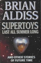 Cover art for Supertoys Last All Summer Long : And Other Stories of Future Time