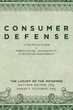 Cover art for Consumer Defense: A Tactical Guide To Foreclosure, Bankruptcy, and Creditor Harassment: The Luxury of the Informed
