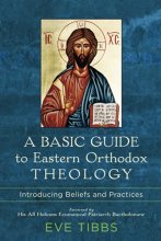 Cover art for A Basic Guide to Eastern Orthodox Theology: Introducing Beliefs and Practices