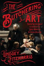 Cover art for The Butchering Art: Joseph Lister's Quest to Transform the Grisly World of Victorian Medicine