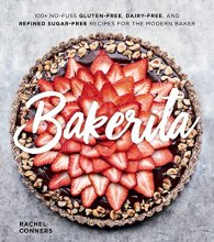 Cover art for Bakerita: 100+ No-Fuss Gluten-Free, Dairy-Free, and Refined Sugar-Free Recipes for the Modern Baker