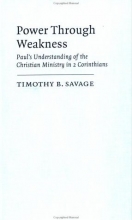 Cover art for Power through Weakness: Paul's Understanding of the Christian Ministry in 2 Corinthians (Society for New Testament Studies Monograph Series)