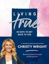 Cover art for Living True: 40 Days to Get Back to You