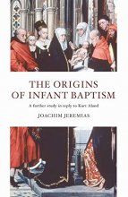 Cover art for The Origins of Infant Baptism: A Further Study in Reply to Kurt Aland