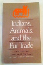 Cover art for Indians, Animals, and the Fur Trade: A Critique of Keepers of the Game