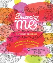 Cover art for Becoming Me: A Work in Progress: Color, Journal & Brainstorm Your Way to a Creative Life
