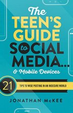 Cover art for The Teen's Guide to Social Media... and Mobile Devices: 21 Tips to Wise Posting in an Insecure World