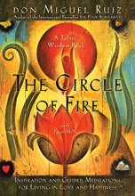 Cover art for The Circle of Fire: Inspiration and Guided Meditations for Living in Love and Happiness (Prayers: A Communion with Our Creator) (Toltec Wisdom)