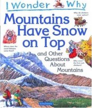 Cover art for I Wonder Why Mountains Have Snow on Top: and Other Questions About Mountains