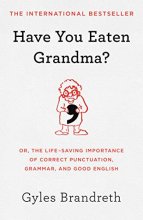 Cover art for Have You Eaten Grandma?: Or, the Life-Saving Importance of Correct Punctuation, Grammar, and Good English