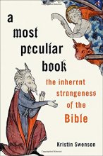 Cover art for A Most Peculiar Book: The Inherent Strangeness of the Bible