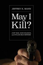 Cover art for May I Kill?: Just War, Non-Violence, and Civilian Self-Defense