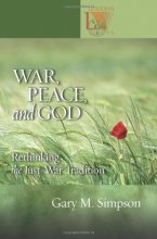 Cover art for War, Peace And God: Rethinking the Just-war Tradition (Lutheran Voices)