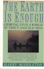 Cover art for Earth Is Enough: Growing Up in a World of Trout and Old Men