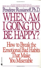 Cover art for When Am I Going to Be Happy?: How to Break the Emotional Bad Habits That Make You Miserable