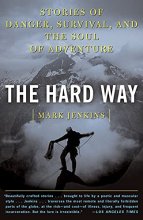 Cover art for The Hard Way: Stories of Danger, Survival, and the Soul of Adventure