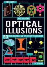 Cover art for Make Your Own Optical Illusions: 50 Hands-On Models and Experiment to Make and Do
