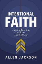 Cover art for Intentional Faith: Aligning Your Life with the Heart of God