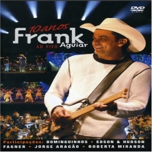 Cover art for FRANK AGUIAR - FRANK AGUIAR AO VIVO - 10 ANOS