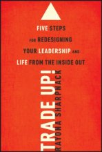Cover art for Trade-Up!: 5 Steps for Redesigning Your Leadership and Life from the Inside Out