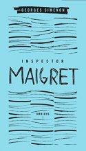 Cover art for Inspector Maigret Omnibus: Volume 1: Pietr the Latvian; The Hanged Man of Saint-Pholien; The Carter of 'La Providence'; The Grand Banks Café
