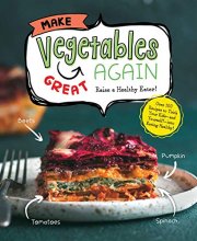Cover art for Make Vegetables Great Again: Over 100 Recipes to Trick Your Kids into Eatin' Their Greens
