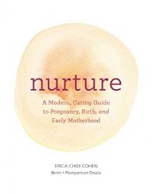 Cover art for Nurture: A Modern Guide to Pregnancy, Birth, Early Motherhoodand Trusting Yourself and Your Body (Pregnancy Books, Mom to Be Gifts, Newborn Books, Birthing Books)