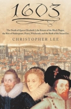 Cover art for 1603: The Death of Queen Elizabeth I, the Return of the Black Plague, the Rise of Shakespeare, Piracy, Witchcraft, and the Birth of the Stuart Era