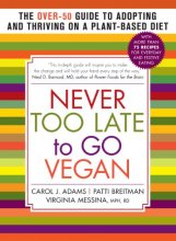 Cover art for Never Too Late to Go Vegan: The Over-50 Guide to Adopting and Thriving on a Plant-Based Diet