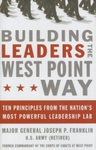 Cover art for Building Leaders the West Point Way: Ten Principles from the Nation's Most Powerful Leadership Lab
