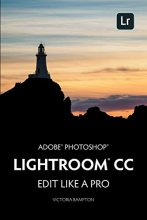 Cover art for Adobe Photoshop Lightroom CC - Edit Like a Pro: (2018 Release)