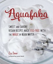 Cover art for Aquafaba: Sweet and Savory Vegan Recipes Made Egg-Free with the Magic of Bean Water