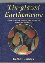 Cover art for Tin-Glazed Earthenware: From Maiolica, Faience and Delftware to the Contemporary