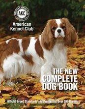 Cover art for The New Complete Dog Book, 22nd Edition: Official Breed Standards and Profiles for Over 200 Breeds (CompanionHouse Books) American Kennel Club's Bible of Dogs: 920 Pages, 7 Variety Groups, 800 Photos