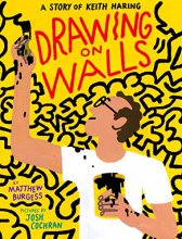Cover art for Drawing on Walls: A Story of Keith Haring