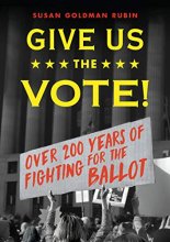Cover art for Give Us the Vote!: Over Two Hundred Years of Fighting for the Ballot