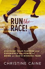 Cover art for Run the Race!: Discover Your Purpose and Experience the Power of Being on God’s Winning Team