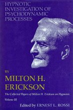 Cover art for Hypnotic Investigation of Psychodynamic Processes: The Collected Papers of Milton H. Erickson on Hypnosis - Volume 3