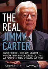 Cover art for The Real Jimmy Carter: How Our Worst Ex-President Undermines American Foreign Policy, Coddles Dictators and Created the Party of Clinton and Kerry