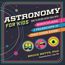 Cover art for Astronomy for Kids: How to Explore Outer Space with Binoculars, a Telescope, or Just Your Eyes!