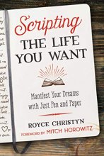 Cover art for Scripting the Life You Want: Manifest Your Dreams with Just Pen and Paper