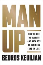 Cover art for Man Up: How to Cut the Bullsh!t and Kick @ss in Business (and in Life)