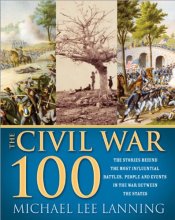Cover art for The Civil War 100: The Stories Behind the Most Influential Battles, People and Events in the War Between the States